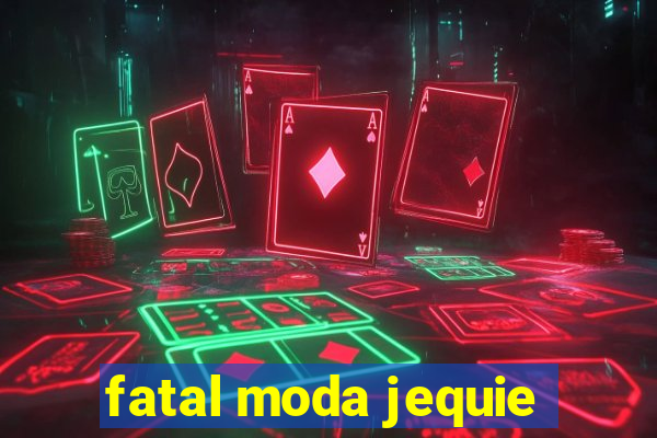 fatal moda jequie